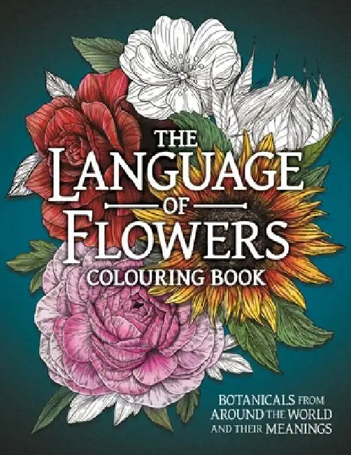 The Language of Flowers Colouring Book: Botanicals from Around the World and their Meanings by Stratten Peterson