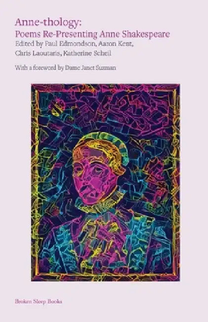 Anne-thology: Poems Re-Presenting Anne Shakespeare by Aaron Kent
