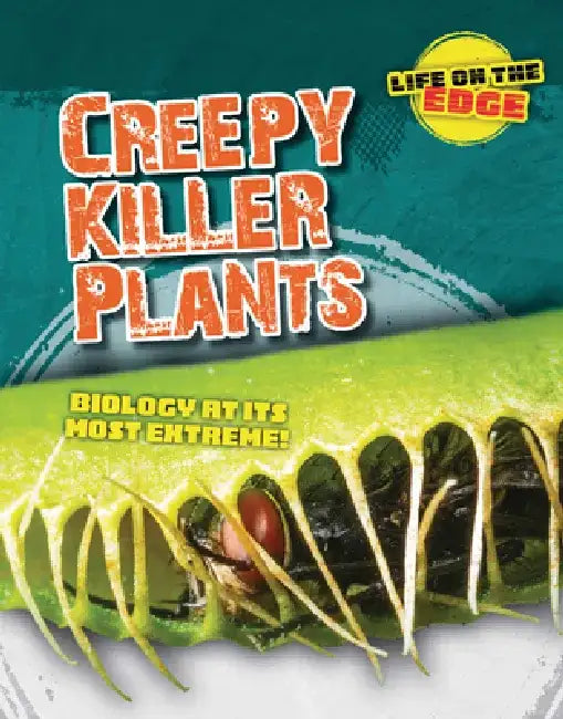 Creepy Killer Plants: Biology at Its Most Extreme! by Louise A. Spilsbury
