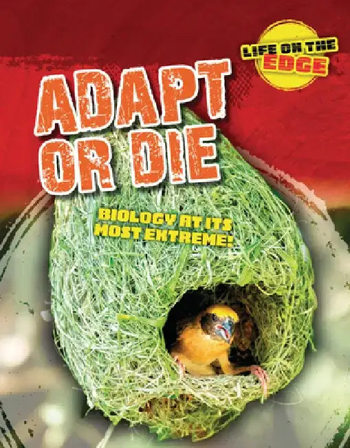 Adapt or Die: Biology at Its Most Extreme! by Louise A. Spilsbury