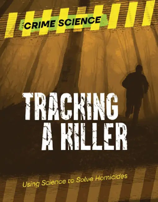 Tracking a Killer: Using Science to Solve Homicides by Sarah Eason