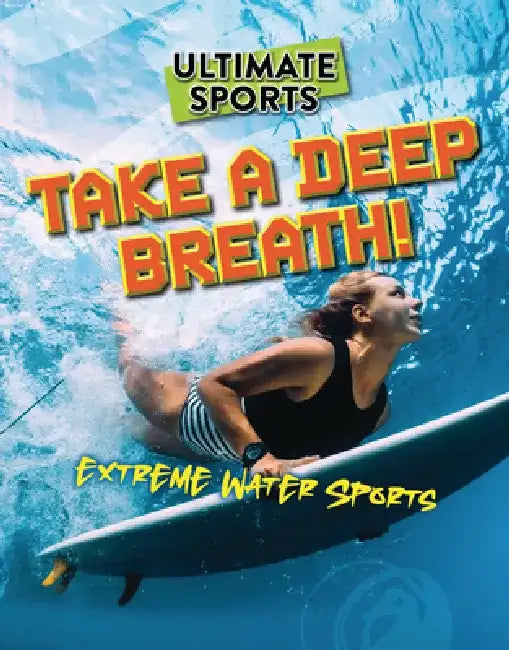 Take a Deep Breath!: Extreme Water Sports by Sarah Eason