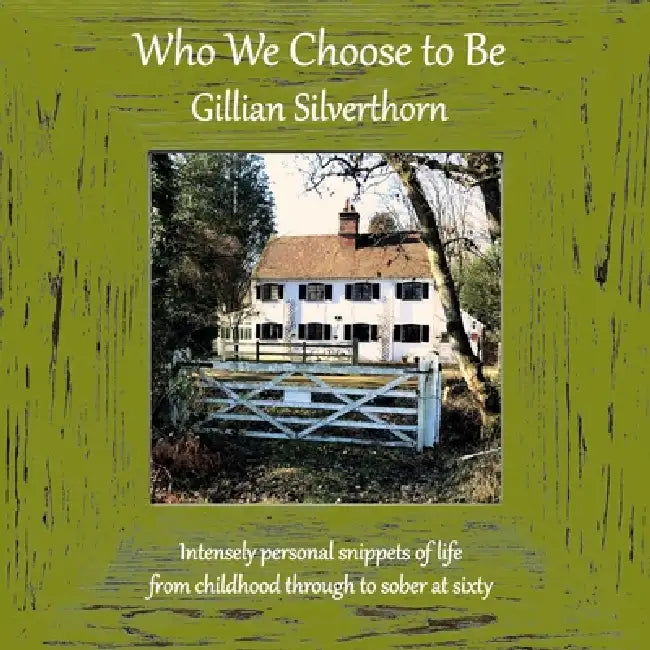 Who We Choose to Be; Lessons from Life by Gillian Silverthorn