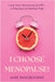 I Choose Menopause: Love Your Hormones & HRT...A Practical & Positive Tale by Jane Pangbourne
