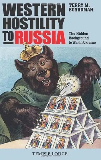 Western Hostility to Russia: The Hidden Background to War in Ukraine by Terry M. Boardman