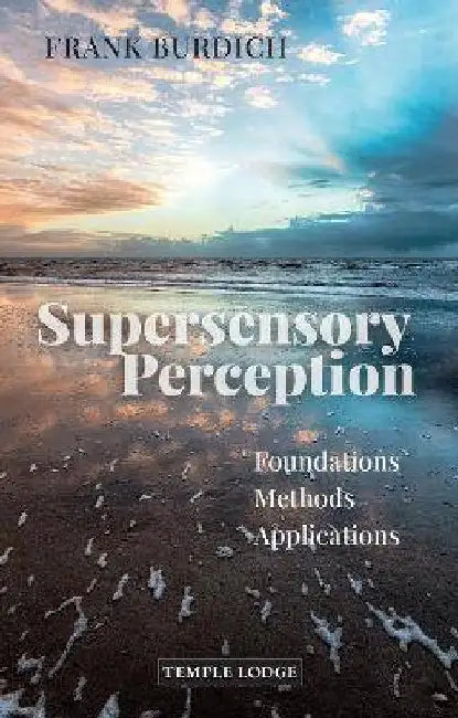 Supersensory Perception: Foundations, Methods, Applications by Frank Burdich