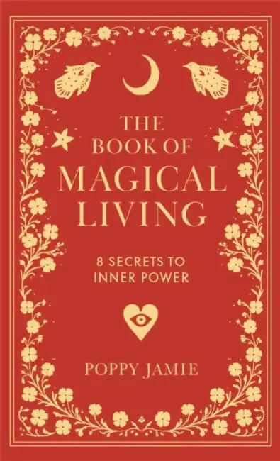 The Book of Magical Living: 8 Secrets to Good Fortune by Poppy Jamie