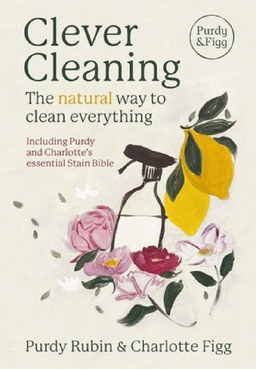 Clever Cleaning: The natural way to clean everything by Charlotte Figg