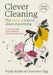 Clever Cleaning: The natural way to clean everything by Charlotte Figg