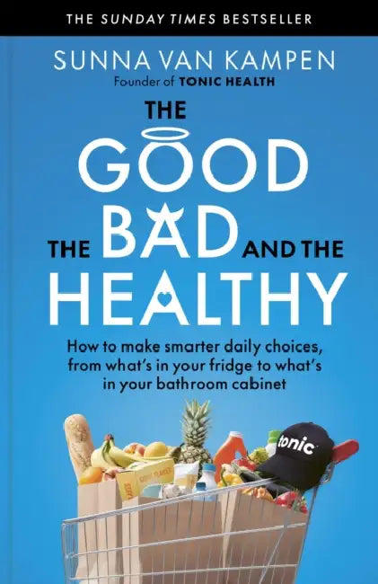 The Good, the Bad and the Healthy: How to make smarter daily choices by Sunna van Kampen