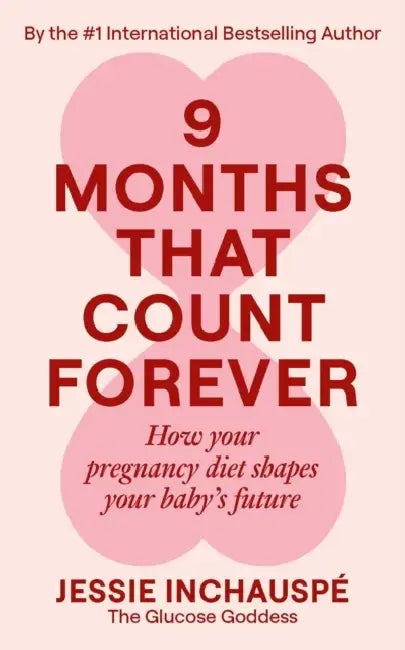 Nine Months That Count Forever: How your pregnancy diet shapes your baby's future by Jessie Inchauspe
