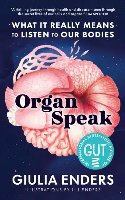 Organ Speak: What it really means to listen to our bodies by Giulia Enders