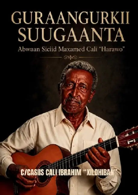 Guraangurkii Suugaanta Abwaan Siciid Maxamed Cali "Harawo" by Abdulaziz Ali Xildhiban