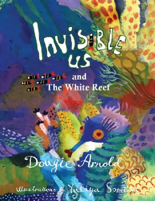 Invisible Us And The White Reef by Dougie Arnold