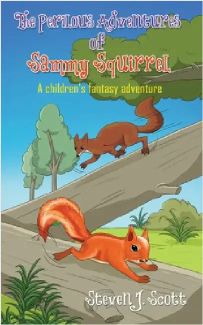 The Perilous Adventures of Sammy Squirrel by Scott, Steven J.