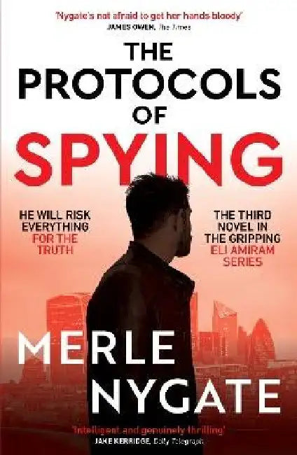 The Protocols of Spying: A morally complex espionage thriller about Middle East conflict, British intelligence and the shadow war that connects them by Merle Nygate