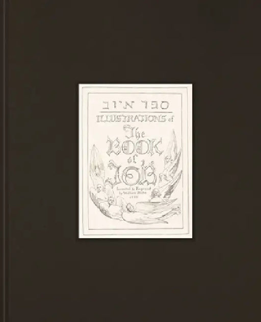 Illustrations of the Book of Job: Invented & Engraved by William Blake 1825 by Katharine Dell, Joseph Viscomi