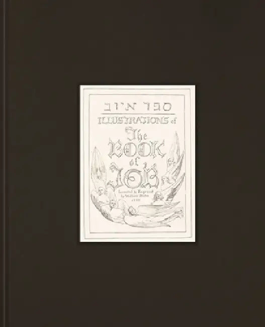 Illustrations of the Book of Job: Invented & Engraved by William Blake 1825 by Katharine Dell, Joseph Viscomi