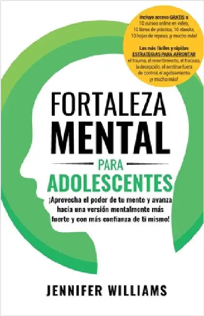 Fortaleza mental para adolescentes: ¡Aprovecha el poder de tu mente y avanza hacia una versión mentalmente más fuerte y con más conﬁanza de ti by Williams, Jennifer