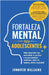 Fortaleza mental para adolescentes: ¡Cómo desarrollar una mentalidad, un carácter y una personalidad resilientes libre de temores, estrés y ansiedad! by Williams, Jennifer