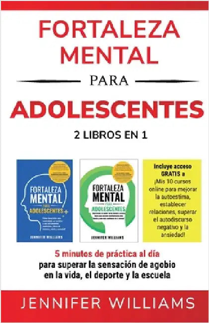 Fortaleza mental para adolescentes: 5 minutos de práctica al día para superar la sensación de agobio en la vida, el deporte y la escuela by Williams, Jennifer