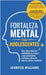 Fortaleza mental para adolescentes: ¡Cómo desarrollar una mentalidad, un carácter y una personalidad resilientes libre de temores, estrés y ansiedad! by Williams, Jennifer