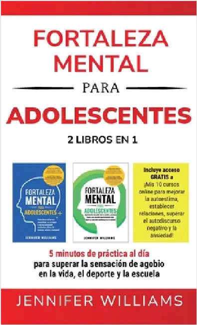 Fortaleza mental para adolescentes: 5 minutos de práctica al día para superar la sensación de agobio en la vida, el deporte y la escuela by Williams, Jennifer