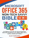 Microsoft Office 365 Non-Tech Savvy Bible: [10 in 1]: From Beginner to Pro with This Fully Illustrated Guide- Word, Excel, PowerPoint, Access, Outlook by Alan Norwood