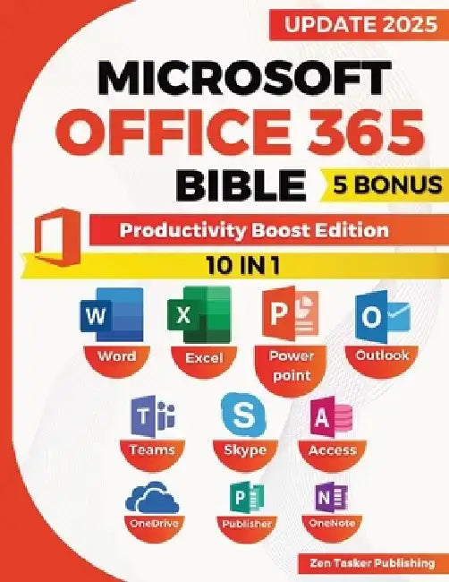 Microsoft Office 365 Bible: Productivity Boost Edition. Skyrocket Efficiency with Office 365 Power Moves-Str by Zen Tasker Publishing