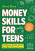 Money Skills for Teens: A Beginner's Guide to Budgeting, Saving, and Investing. Everything a Teenager Should Know About Personal Finance by Bowe, Ferne