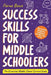 Success Skills for Middle Schoolers: How to Build Resilience, Confidence and Take Care of You. The Essential Middle School Survival Guide by Bowe, Ferne