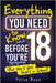 Everything You Need to Know Before You're 18 (But Won't Get Taught in School): 100+ Essential Life Skills for Self-Confidence, Happiness, and Success by Bowe, Ferne
