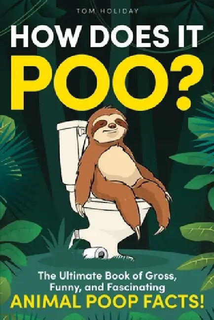 How Does It Poo?: The Ultimate Book of Gross, Funny, and Fascinating Animal Poop Facts! by Tom Holiday