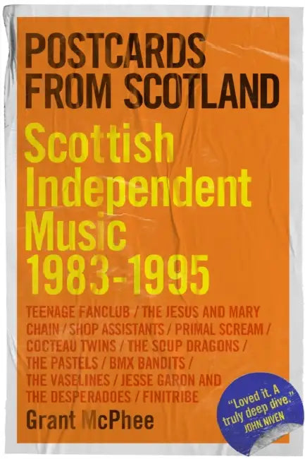 Postcards from Scotland: Scottish Independent Music 1983-1995 by Grant McPhee