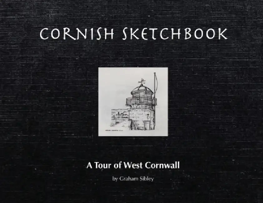Cornish Sketchbook: A Tour of West Cornwall by Graham Sibley