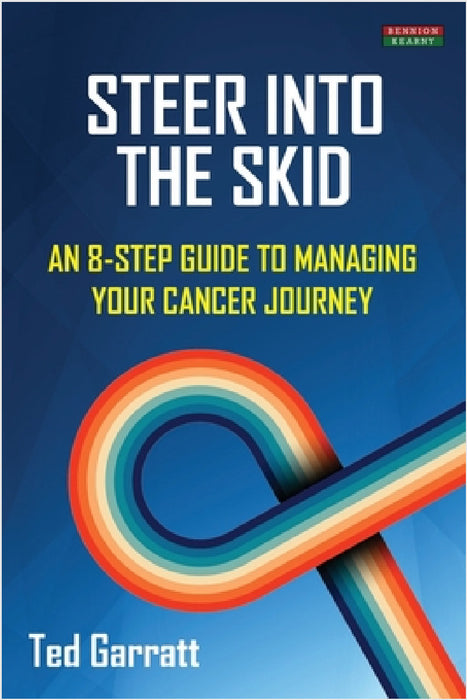 Steer Into The Skid: An 8-Step Guide to Managing Your Cancer Journey [US] by Ted Garratt