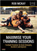 Maximise Your Training Sessions: Football Practices for Ever-Changing Numbers and Spaces by McKay, Rob