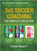 3v3 Soccer Coaching: The Complete Collection by Prickett, Peter