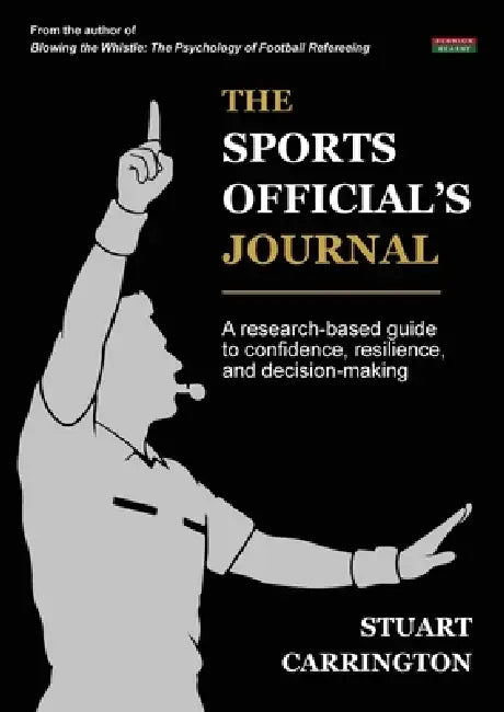 The Sports Official's Journal: A research-based guide to confidence, resilience, and decision-making by Stuart Carrington