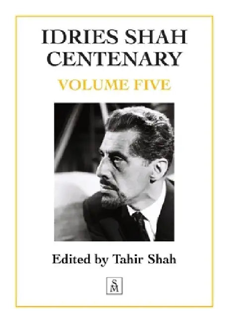 Idries Shah Centenary: Volume Five by Tahir Shah