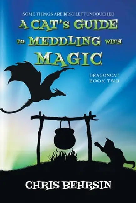 A Cat's Guide to Meddling with Magic by Chris Behrsin