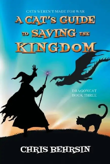 A Cat's Guide to Saving the Kingdom by Chris Behrsin