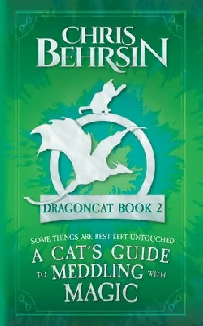 A Cat's Guide to Meddling with Magic: 5x8 Paperback Edition by Chris Behrsin