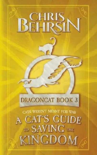 A Cat's Guide to Saving the Kingdom: 5x8 Paperback Edition by Chris Behrsin