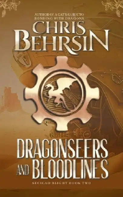 Dragonseers and Bloodlines: A Steampunk Fantasy Adventure by Chris Behrsin