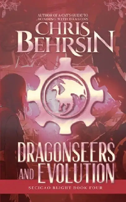 Dragonseers and Evolution: A Steampunk Fantasy Adventure by Chris Behrsin
