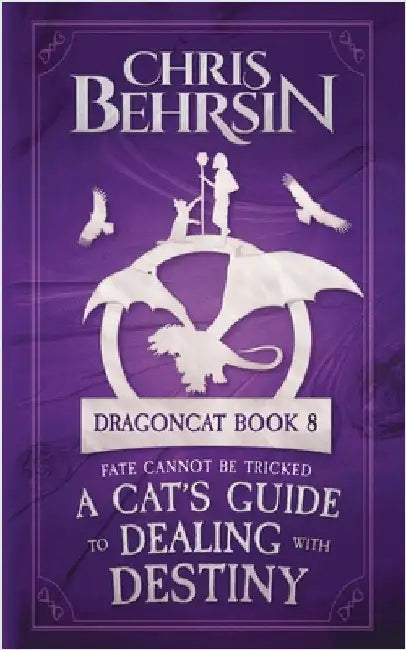 A Cat's Guide to Dealing with Destiny: 5x8 Paperback Edition by Behrsin, Chris