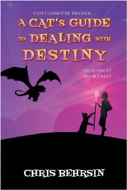A Cat's Guide to Dealing with Destiny by Behrsin, Chris