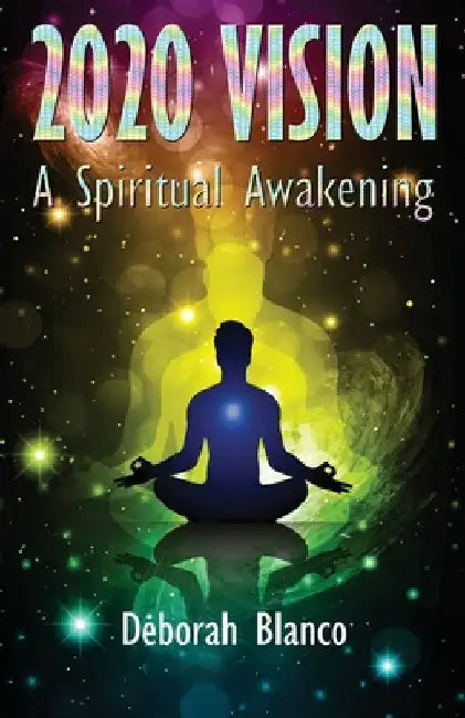 2020 Vision: A Spiritual Awakening by Deborah Blanco