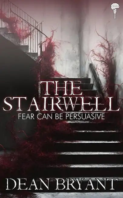 The Stairwell: A spine-chilling supernatural / psychological thriller by Dean Bryant